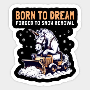 Born to Dream Forced to Snow Removal Sticker